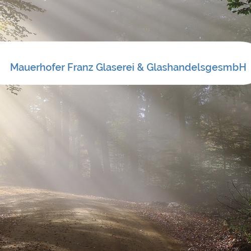 Bild Mauerhofer Franz Glaserei & GlashandelsgesmbH