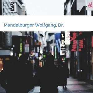 Bild Mandelburger Wolfgang, Dr. mittel