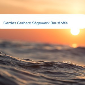 Bild Gerdes Gerhard Sägewerk Baustoffe mittel