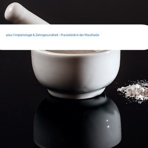 Bild alius I Implatologie & Zahngesundheit - Praxisklinik in der Mauthalle mittel