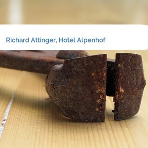 Bild Richard Attinger, Hotel Alpenhof mittel